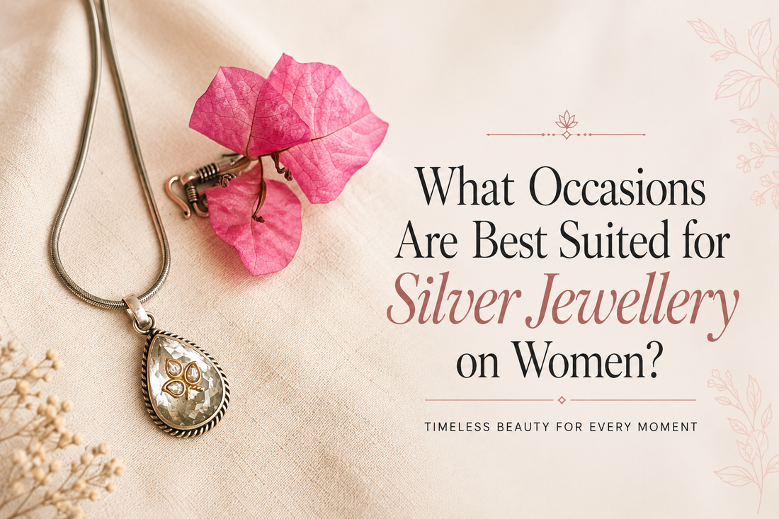 What Occasions Are Best Suited for Silver Jewellery on Women?