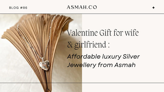 Valentine Gift for Wife & Girlfriend: Affordable Luxury Silver Jewellery from Asmah